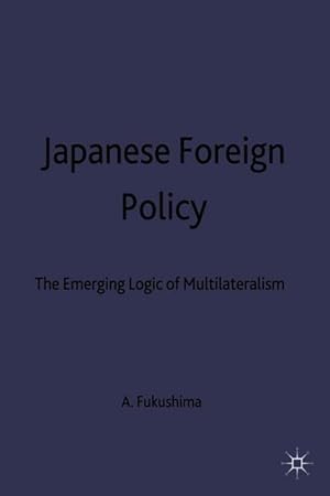 Immagine del venditore per Japanese Foreign Policy: The Emerging Logic of Multilateralism venduto da moluna