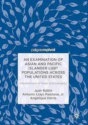 Bild des Verkufers fr An Examination of Asian and Pacific Islander Lgbt Populations Across the United States: Intersections of Race and Sexuality zum Verkauf von moluna