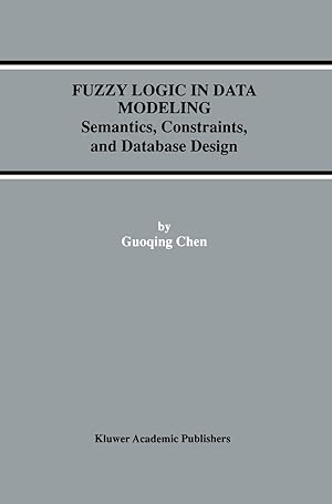 Image du vendeur pour Fuzzy Logic in Data Modeling: Semantics, Constraints, and Database Design mis en vente par moluna