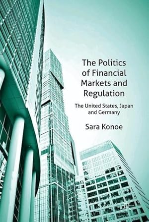 Imagen del vendedor de The Politics of Financial Markets and Regulation: The United States, Japan, and Germany a la venta por moluna