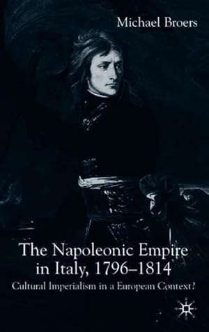 Seller image for The Napoleonic Empire in Italy, 1796-1814: Cultural Imperialism in a European Context? for sale by moluna