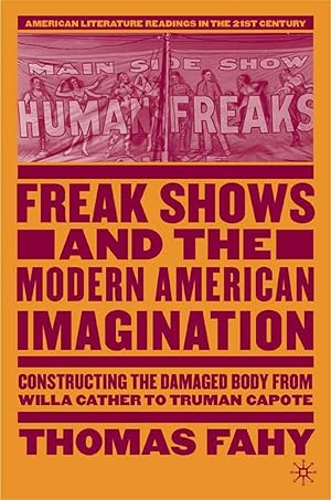 Seller image for Freak Shows and the Modern American Imagination: Constructing the Damaged Body from Willa Cather to Truman Capote for sale by moluna