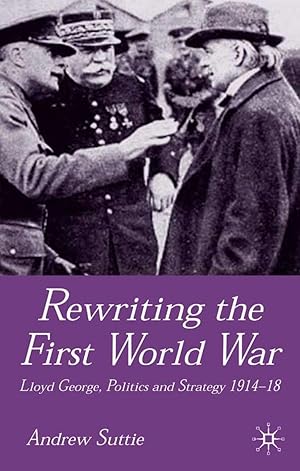 Bild des Verkufers fr Rewriting the First World War: Lloyd George, Politics and Strategy 1914-1918 zum Verkauf von moluna