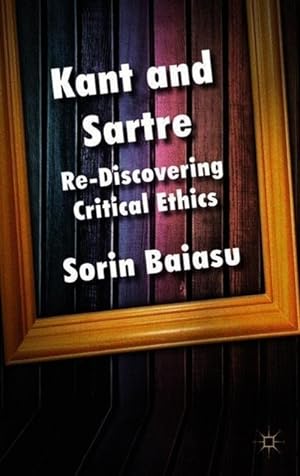 Imagen del vendedor de Kant and Sartre: Re-Discovering Critical Ethics a la venta por moluna
