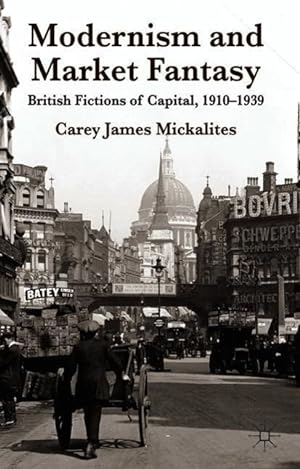 Seller image for Modernism and Market Fantasy: British Fictions of Capital, 1910-1939 for sale by moluna