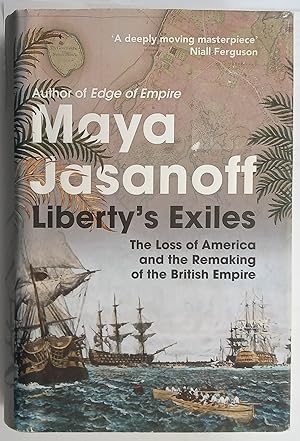 Liberty's Exiles - The Loss of America and the Remaking of the British Empire