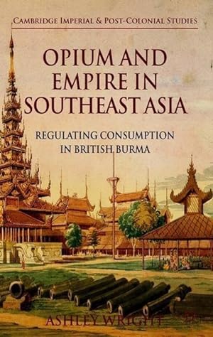 Bild des Verkufers fr Opium and Empire in Southeast Asia: Regulating Consumption in British Burma zum Verkauf von moluna