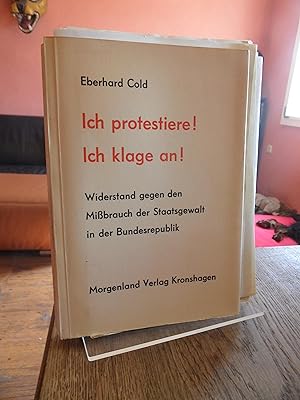 Ich protestiere! Ich klage an! Widerstand gegen den Mißbrauch der Staatsgewalt in der Bundesrepub...