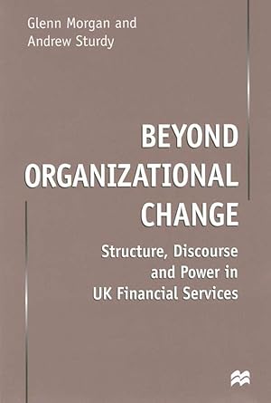 Bild des Verkufers fr Beyond Organizational Change: Structure, Discourse and Power in UK Financial Services zum Verkauf von moluna