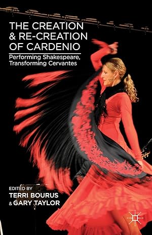 Imagen del vendedor de The Creation and Re-Creation of Cardenio: Performing Shakespeare, Transforming Cervantes a la venta por moluna