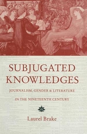 Bild des Verkufers fr Subjugated Knowledges: Journalism, Gender and Literature, in the Nineteenth Century zum Verkauf von moluna