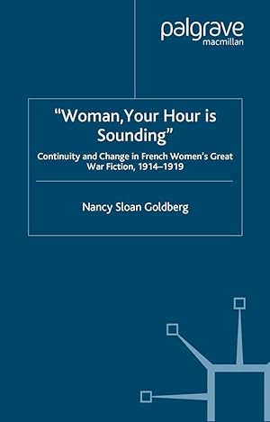 Bild des Verkufers fr Woman, Your Hour Is Sounding: Continuity and Change in French Women\ s Great War Fiction, 1914-1919 zum Verkauf von moluna