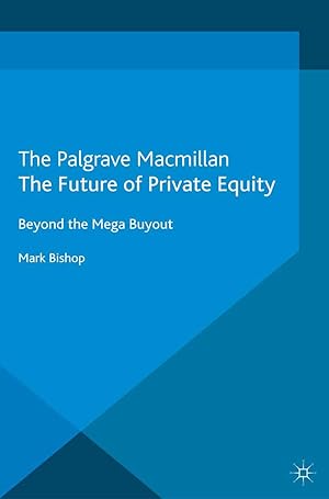 Imagen del vendedor de The Future of Private Equity: Beyond the Mega Buyout a la venta por moluna