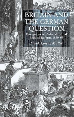 Bild des Verkufers fr Britain and the German Question: Perceptions of Nationalism and Political Reform, 1830-1863 zum Verkauf von moluna