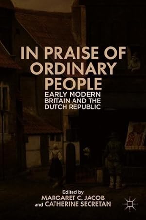Bild des Verkufers fr In Praise of Ordinary People: Early Modern Britain and the Dutch Republic zum Verkauf von moluna
