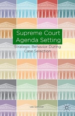 Seller image for Supreme Court Agenda Setting: Strategic Behavior During Case Selection for sale by moluna