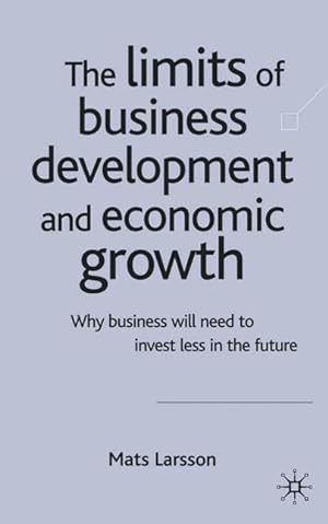 Bild des Verkufers fr The Limits of Business Development and Economic Growth: Why Business Will Need to Invest Less in the Future zum Verkauf von moluna