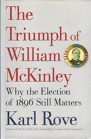 Imagen del vendedor de The Triumph of William McKinley: Why the Election of 1896 Still Matters a la venta por ELK CREEK HERITAGE BOOKS (IOBA)