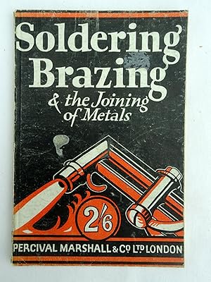 Seller image for Soldering Brazing and the Joining of Metals. A Practical Handbook of Instruction in Everyday Workshop Processes. for sale by Tony Hutchinson