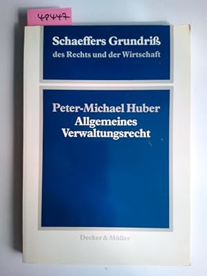 Allgemeines Verwaltungsrecht. von Peter-Michael Huber / Schäffers Grundriß des Rechts und der Wir...