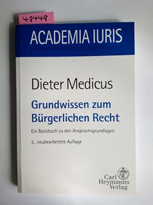 Grundwissen zum bürgerlichen Recht : ein Basisbuch zu den Anspruchsgrundlagen von Dieter Medicus ...