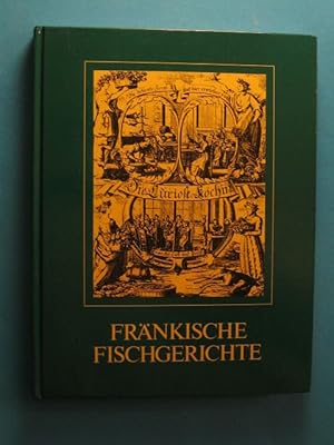 Fränkische Fischgerichte. Teil-Nachdruck aus: Das kleine Nürnberger Koch-Buch oder Die Curiose Kö...
