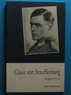 Claus von Stauffenberg. Zeuge im Feuer.