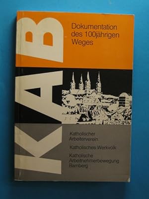 KAB. Dokumentation des 100jährigen Weges. Katholischer Arbeiterverein. Katholisches Werkvolk. Kat...