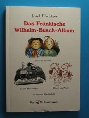 Seller image for Das Frnkische Wilhelm-Busch-Album mit Max und Moritz, Hans Huckebee, Plisch un Plum un annera Gschichtli. for sale by Antiquariat Messidor