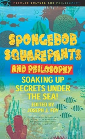 Image du vendeur pour SpongeBob SquarePants and Philosophy : Soaking Up Secrets Under the Sea! mis en vente par GreatBookPrices