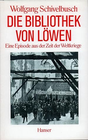 Bild des Verkufers fr Die Bibliothek von Lwen. Eine Episode aus der Zeit der Weltkriege. zum Verkauf von Antiquariat Reinhold Pabel