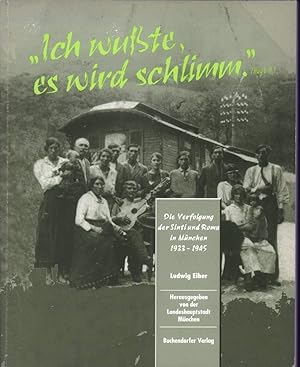 Bild des Verkufers fr Ich wusste, es wird schlimm. Die Verfolgung der Sinti und Roma in Mnchen 1933- 1945. Hrsg. von der Landeshauptstadt Mnchen. Mit Beitr.genvon Eva Strau und Michael Krausnick. zum Verkauf von Antiquariat Reinhold Pabel