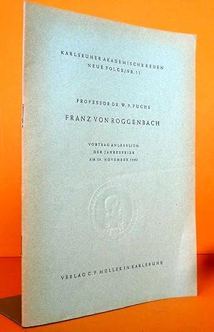Franz von Roggenbach. Karlsruher Akademische Reden Neue Folge Nr. 11 Vortrag anlässlich der Jahre...