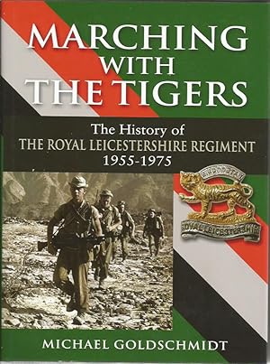 MARCHING WITH THE TIGERS: The History of the Royal Leicestershire Regiment 1955-1975