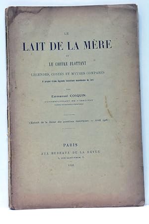 Seller image for Le Lait de la Mre et le Coffre Flottant. Lgendes, contes et mythes compars. A propos d'une lgende historique musulmane de Java. (Extrait de la Revue des questions historiques - Avril 1908). for sale by ltimo Captulo S.L.