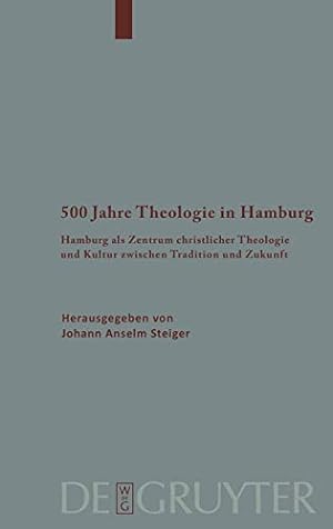 500 Jahre Theologie in Hamburg : Hamburg als Zentrum christlicher Theologie und Kultur zwischen T...