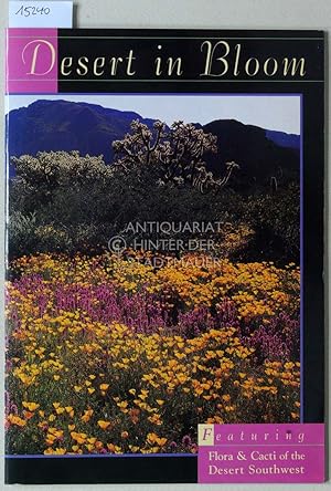 Seller image for Desert in Bloom. Featuring Flora & Cacti of the Desert Southwest. for sale by Antiquariat hinter der Stadtmauer