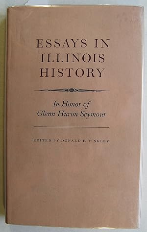 Essays in Illinois History: In Honor of Glenn Huron Seymour, Signed