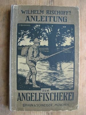 Wilhelm Bischoffs Anleitung zur Angelfischerei. Dritte Auflage, neu bearbeitet vom Bayerischen La...