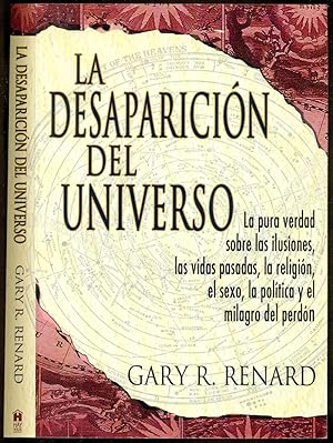 Bild des Verkufers fr La Desaparicin del Universo: La pura verdad sobre las ilusiones, las vidas pasadas, la religi n, el sexo, la poltica y el milagro del perdn (Spanish Edition) zum Verkauf von Don's Book Store