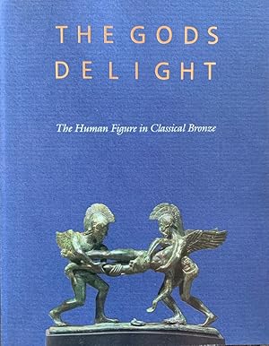 The Gods Delight: The Human Figure in Classical Bronze