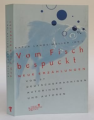 Bild des Verkufers fr Vom Fisch bespuckt. Neue Erzhlungen von 37 deutschsprachigen Autorinnen und Autoren. zum Verkauf von Der Buchfreund