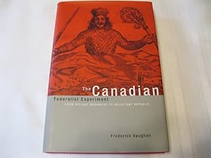 The Canadian Federalist Experiment: From Defiant Monarchy to Reluctant Republic