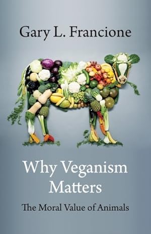 Imagen del vendedor de Why Veganism Matters : The Moral Value of Animals a la venta por GreatBookPrices