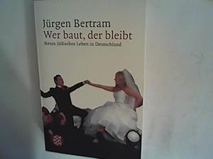 Bild des Verkufers fr Wer baut, der bleibt: Neues jdisches Leben in Deutschland zum Verkauf von ANTIQUARIAT FRDEBUCH Inh.Michael Simon