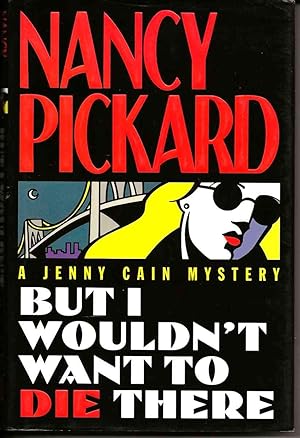 BUT I WOULDN'T WANT TO DIE THERE : A Jenny Cain Mystery