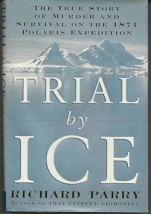 Imagen del vendedor de TRIAL BY ICE: The True Story of Murder and Survival on the 1871 Polaris Expedition a la venta por Blackbird Bookshop