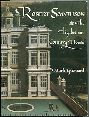 Robert Smythson & the Elizabethan Country House`