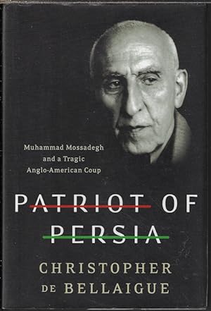 Seller image for PATRIOT OF PERSIA; Muhammad Mossadegh and a Tragic Anglo-American Coup for sale by Books from the Crypt