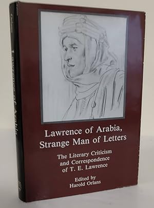 Lawrence of Arabia, Strange Man of Letters; the literary criticism and correspondence of T. E. La...